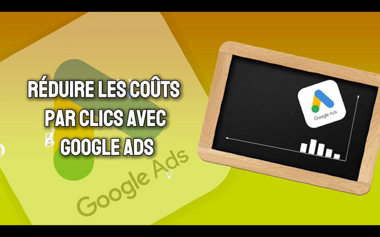 Comment réduire efficacement vos CPC avec Google Ads : Guide complet pour optimiser vos campagnes