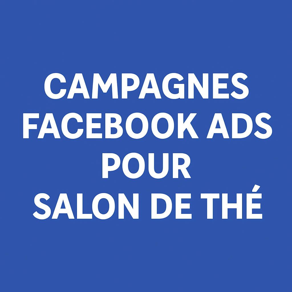 Campagnes facebook ads pour Salon de thé