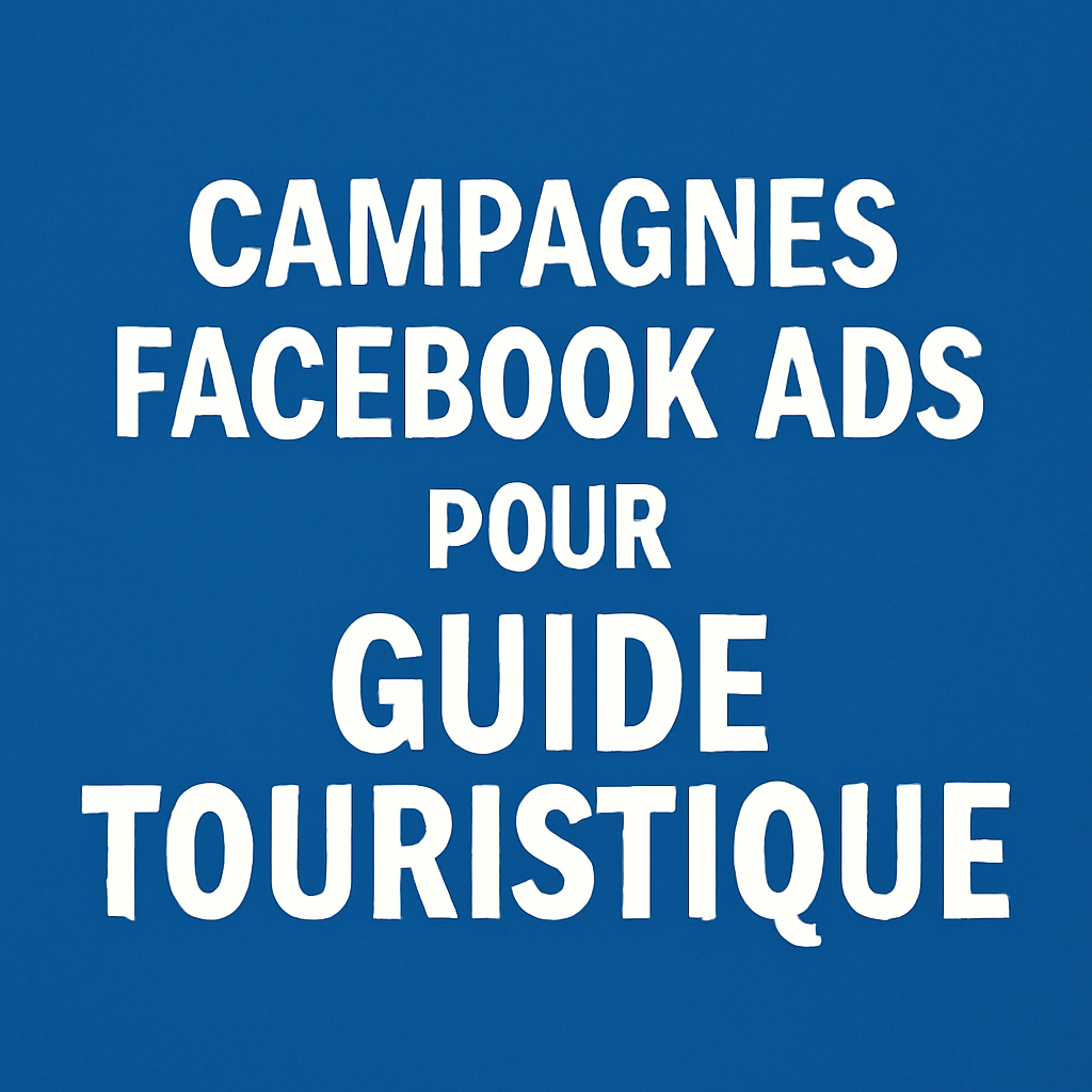 Campagnes facebook ads pour Guide touristique