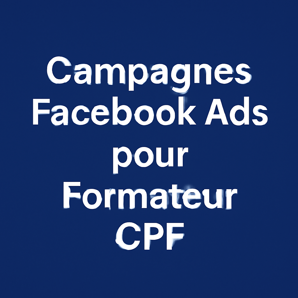 Campagnes facebook ads pour Formateur CPF