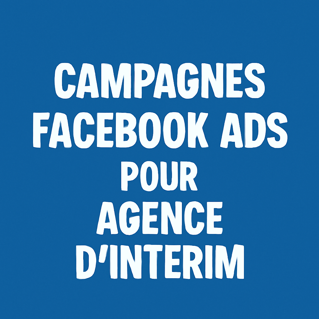 Campagnes facebook ads pour Agence d’intérim