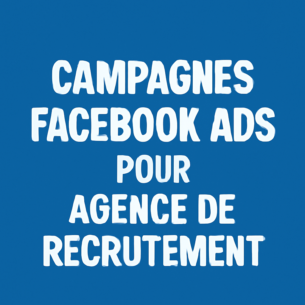 Campagnes facebook ads pour Agence de recrutement