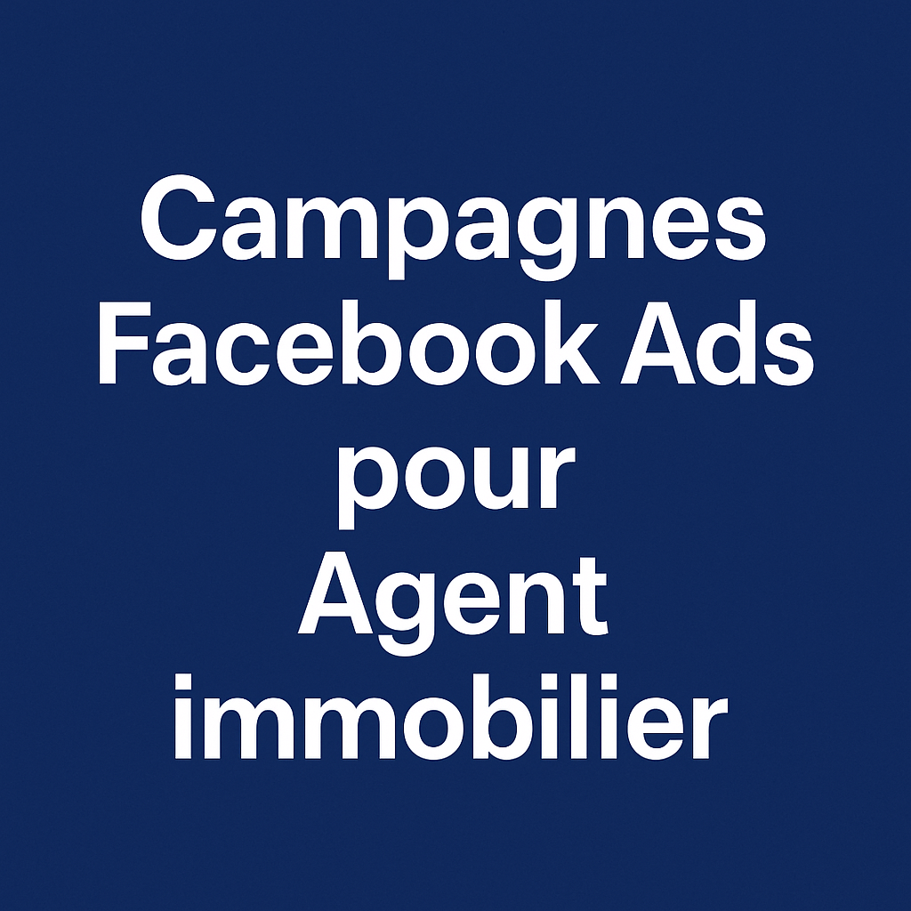 Campagnes facebook ads pour Agent immobilier