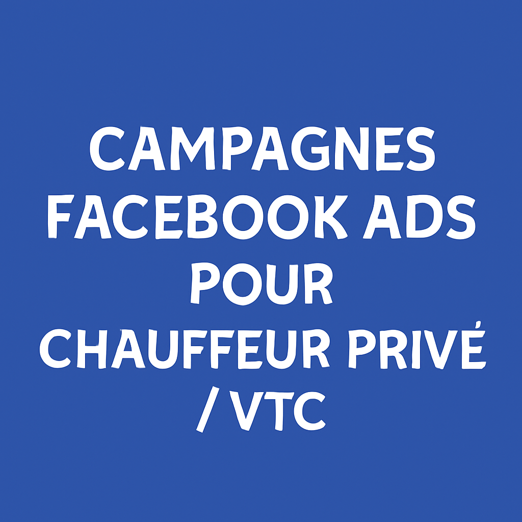 Campagnes Facebook Ads pour Chauffeur privé / VTC