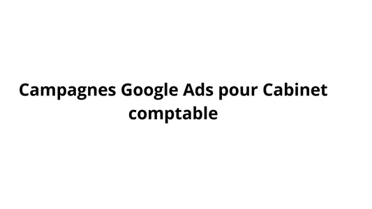 Campagnes Google Ads pour Cabinet comptable