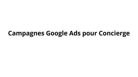 Campagnes Google Ads pour Concierge