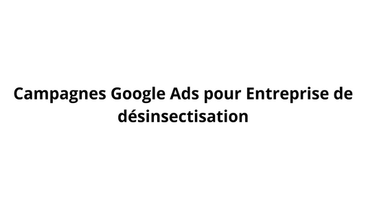 Campagnes Google Ads pour Entreprise de désinsectisation