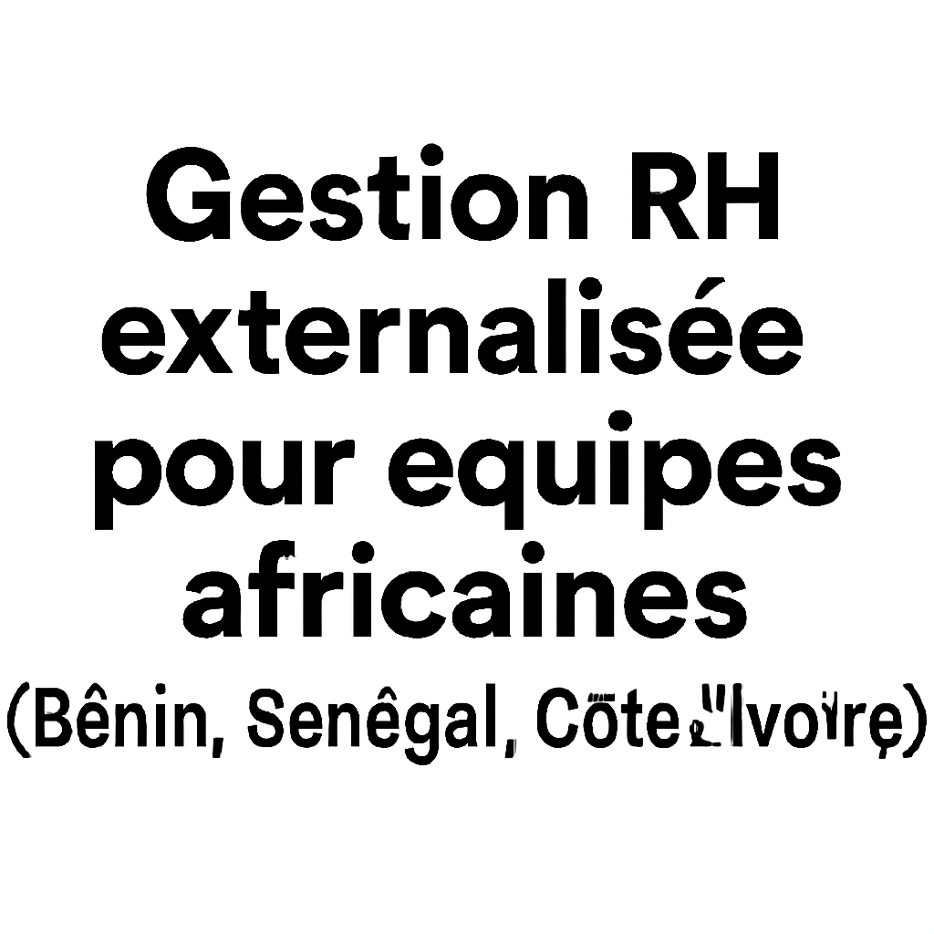 Gestion RH externalisée pour équipes africaines