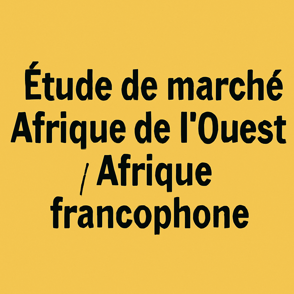 Étude de marché Afrique de l’Ouest / Afrique francophone