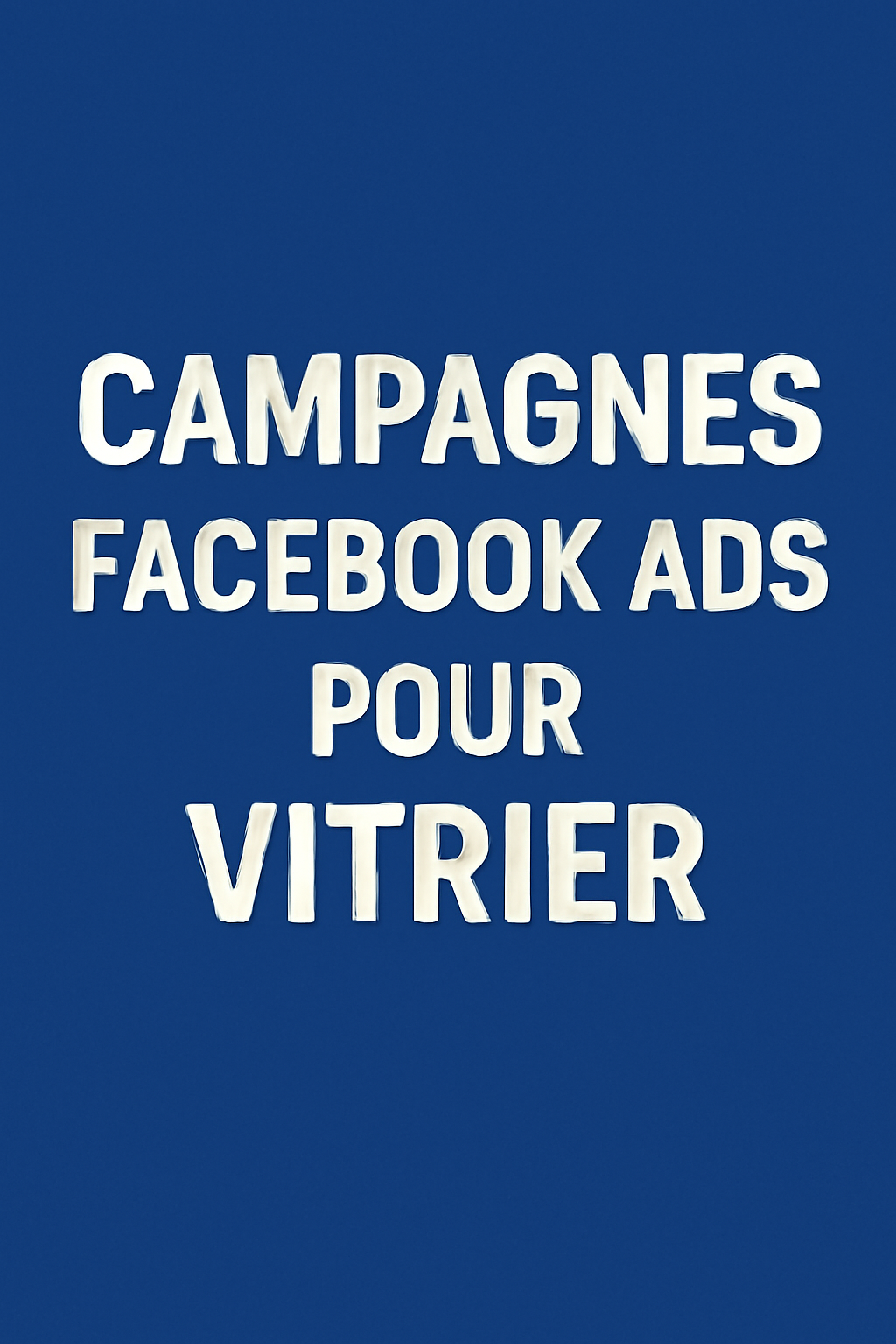 Campagnes facebook ads pour Vitrier