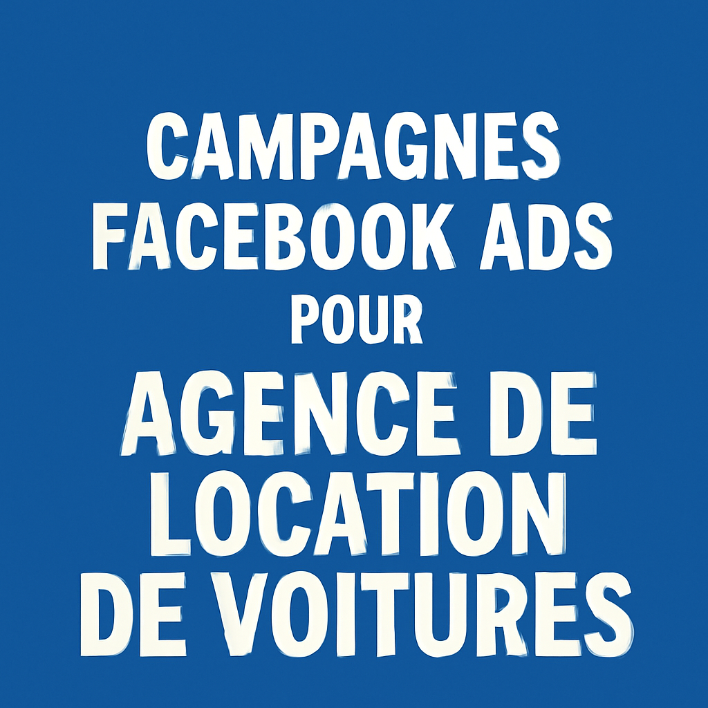 Campagnes facebook ads pour Agence de location de voitures