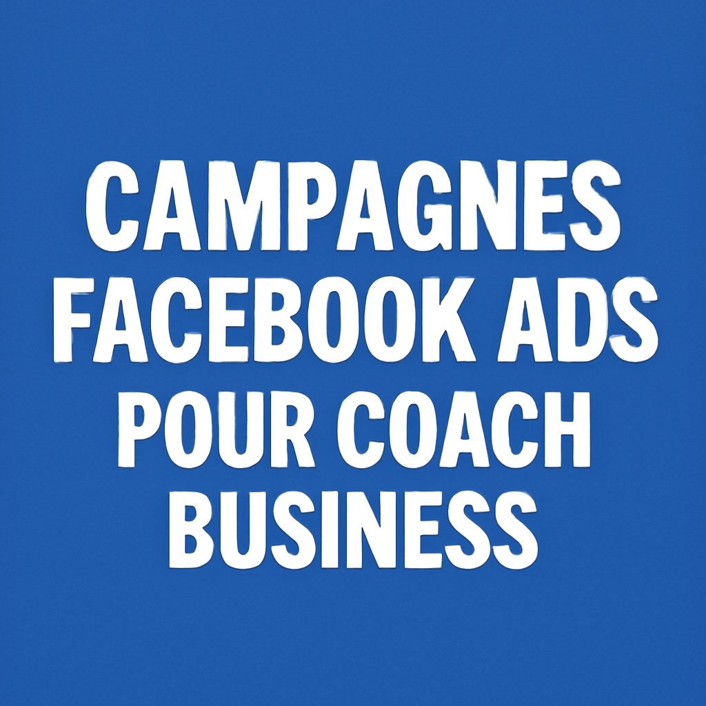 Campagnes facebook ads pour Coach business