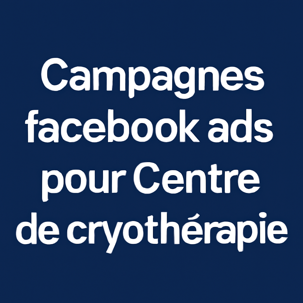 Campagnes facebook ads pour Centre de cryothérapie