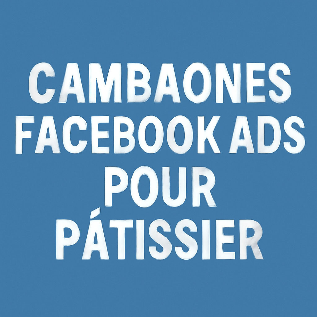 Campagnes facebook ads pour Pâtissier