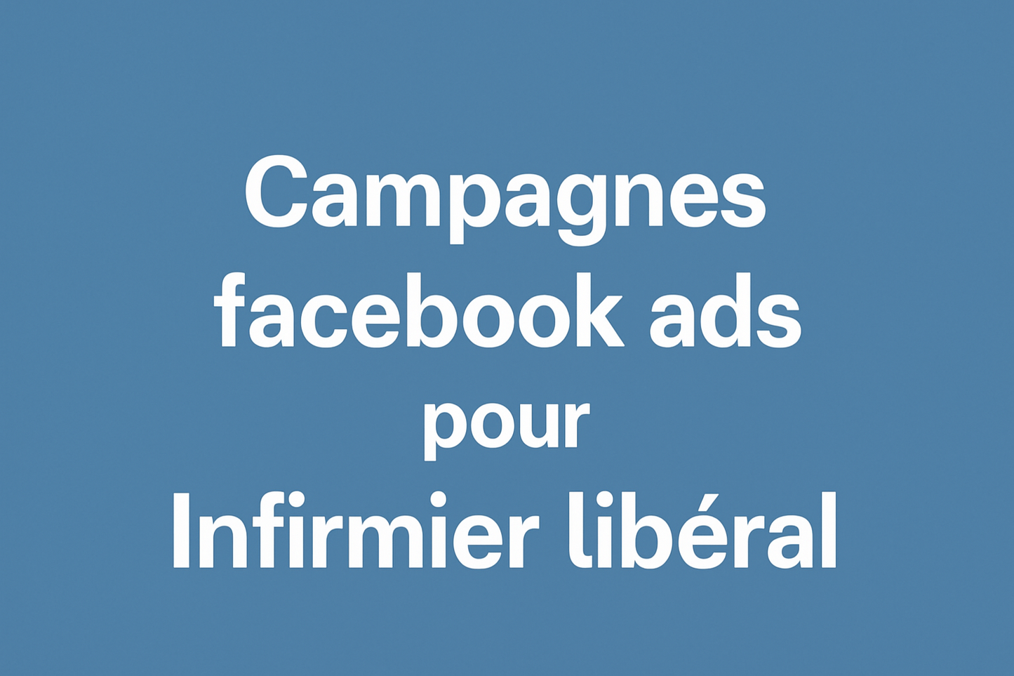 Campagnes facebook ads pour Infirmier libéral