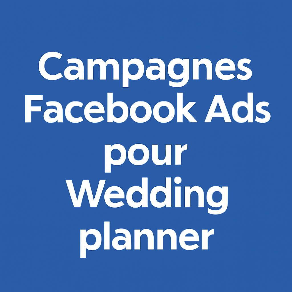 Campagnes facebook ads pour Wedding planner