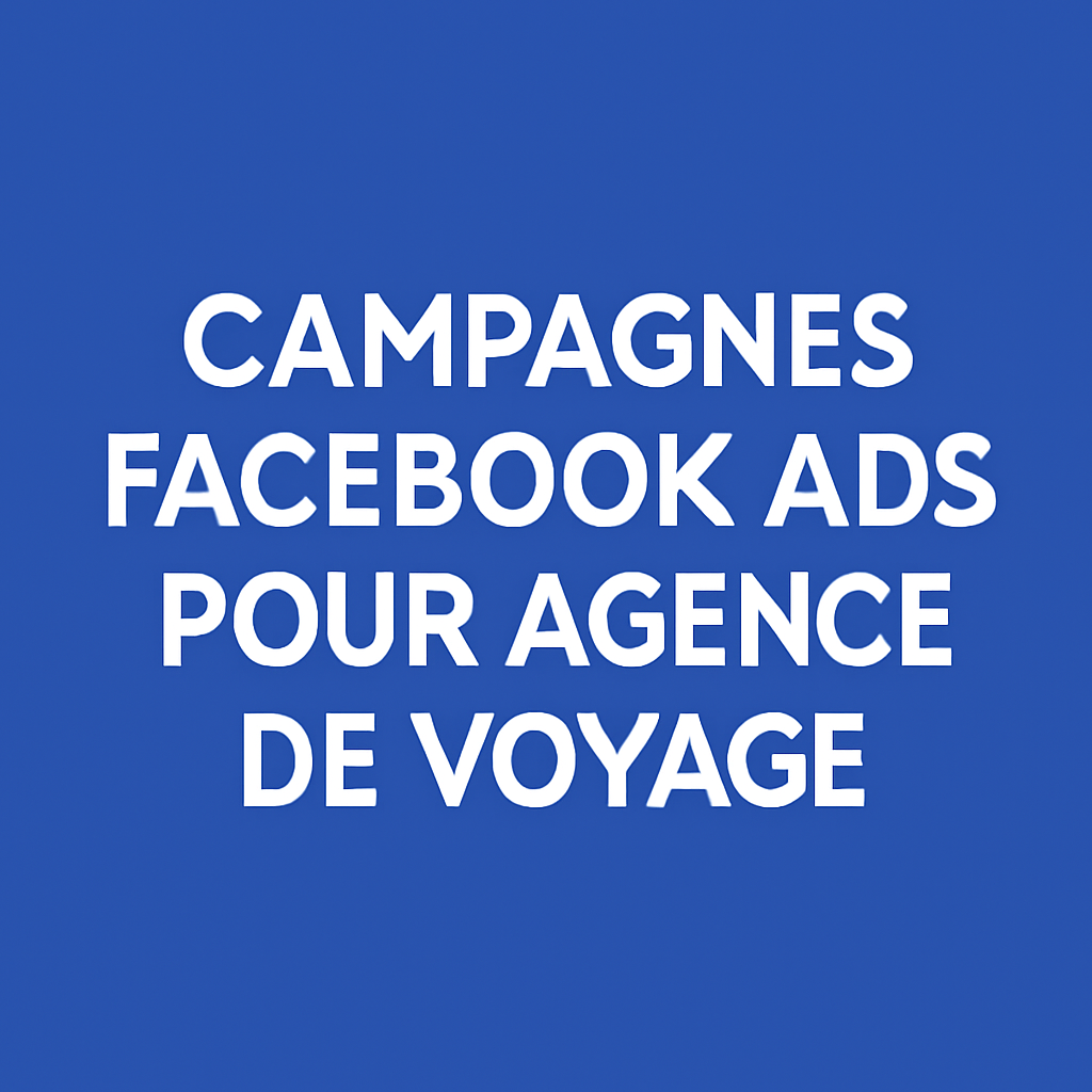 Campagnes facebook ads pour Agence de voyage