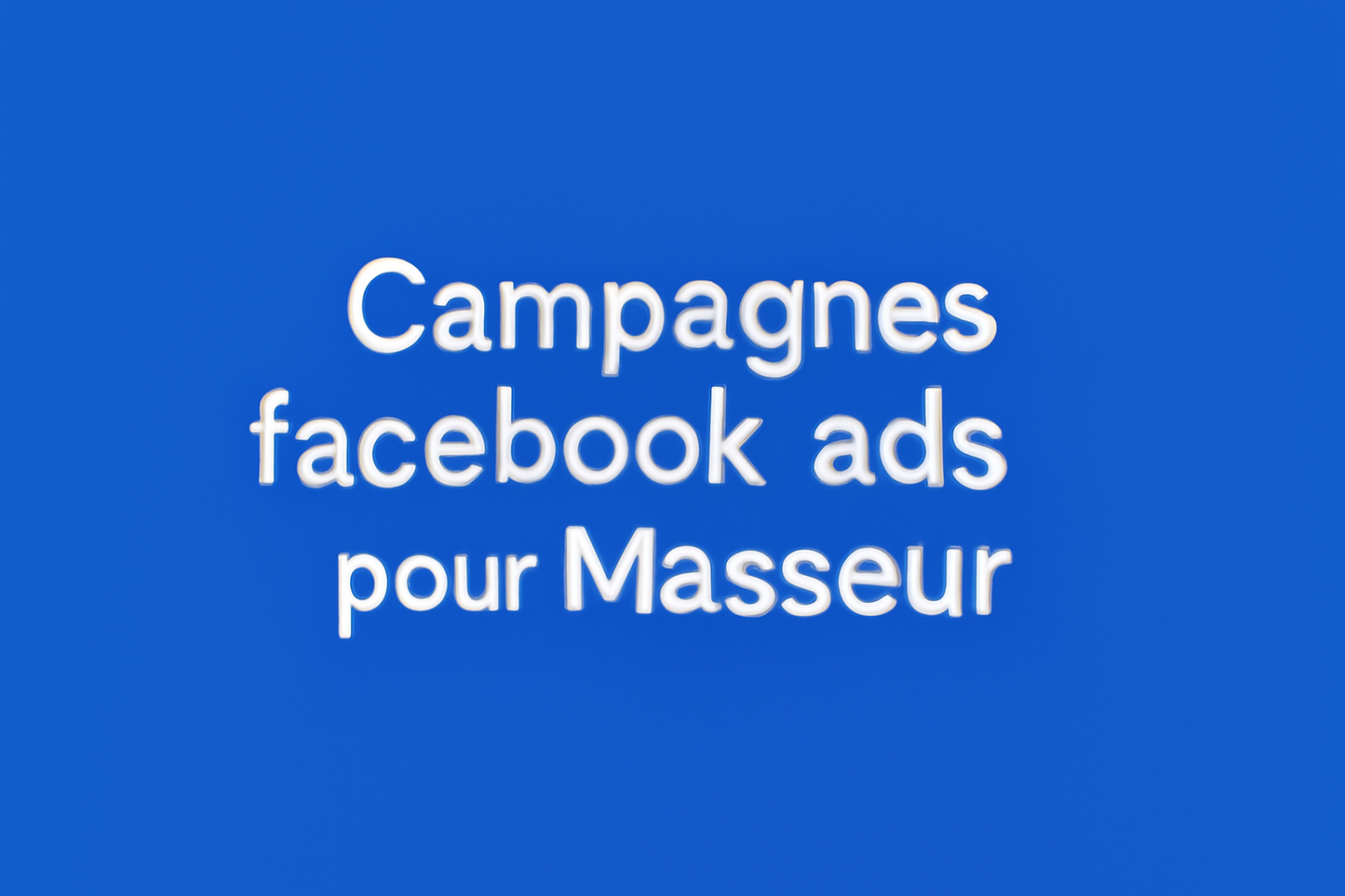 Campagnes facebook ads pour Masseur