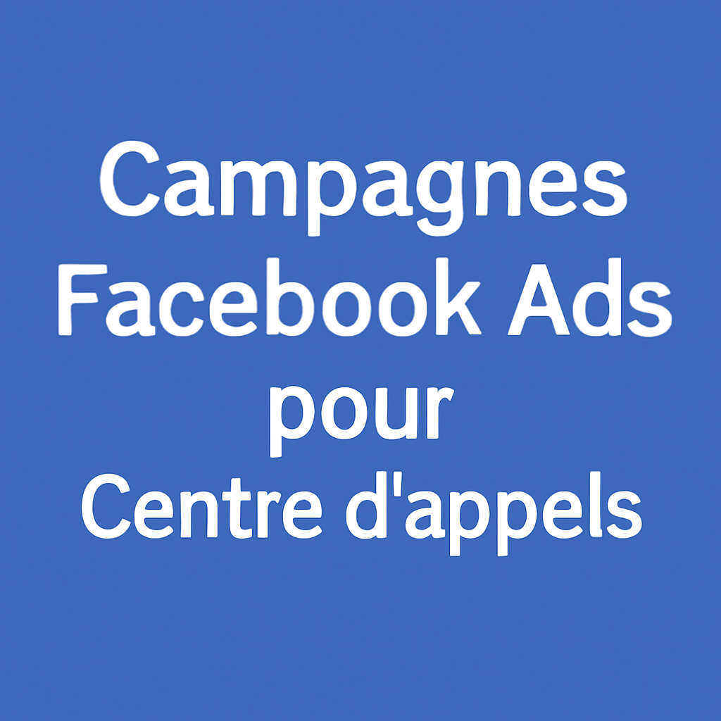Campagnes facebook ads pour Centre d’appels