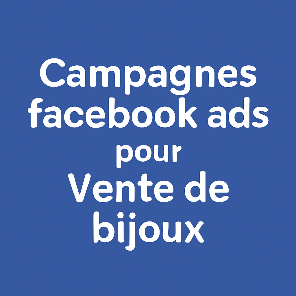 Campagnes facebook ads pour Vente de bijoux