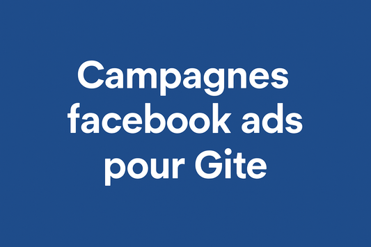 Campagnes facebook ads pour Gîte