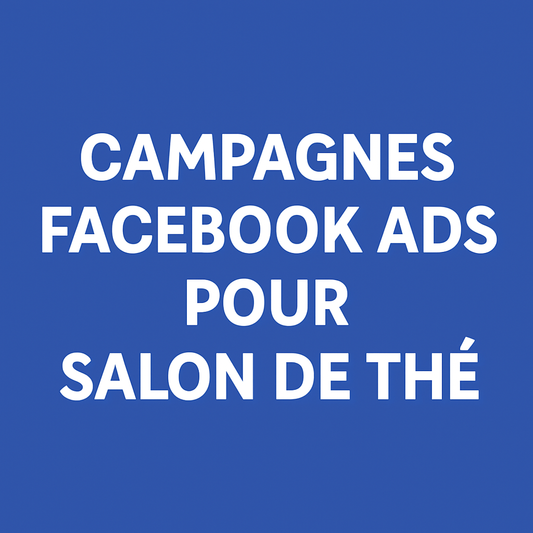 Campagnes facebook ads pour Salon de thé 