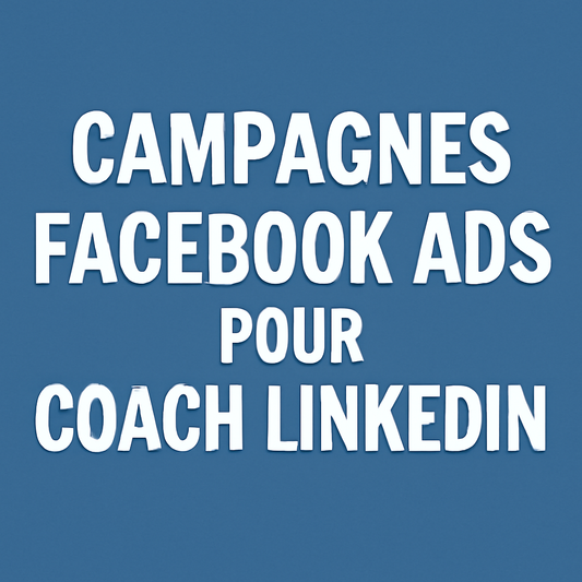 Campagnes facebook ads pour Coach LinkedIn
