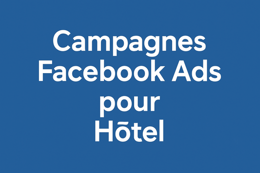 Campagnes facebook ads pour Hôtel 