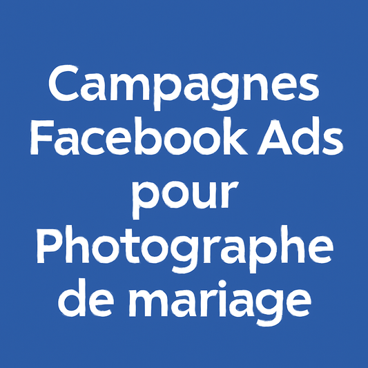 Campagnes facebook ads pour Photographe de mariage 