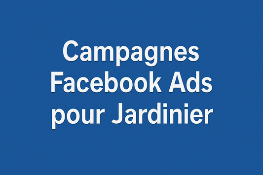 Campagnes facebook ads pour Jardinier