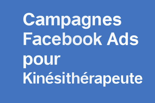 Campagnes facebook ads pour Kinésithérapeute