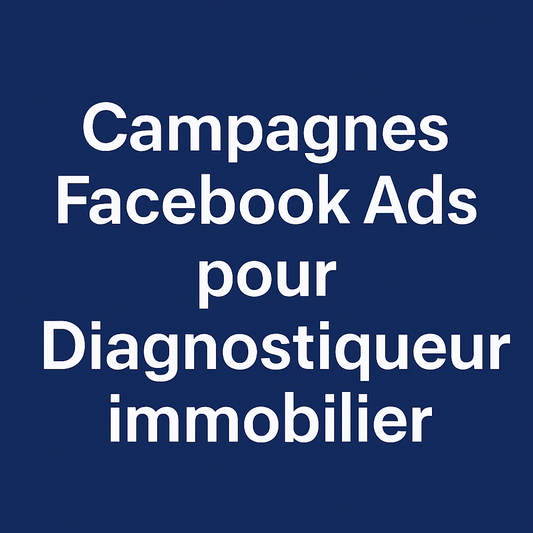 Campagnes facebook ads pour Diagnostiqueur immobilier 