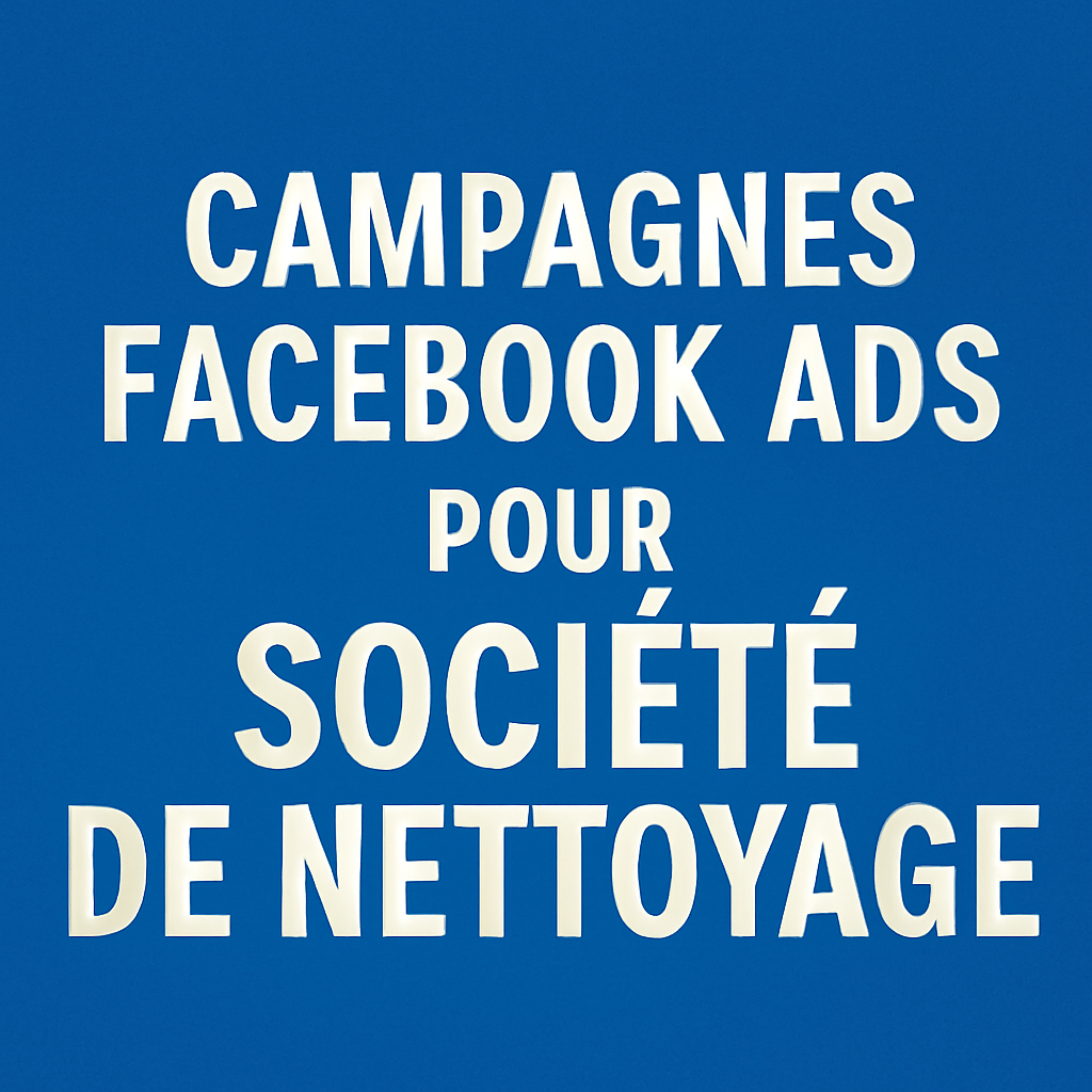 Campagnes facebook ads pour Société de nettoyage
