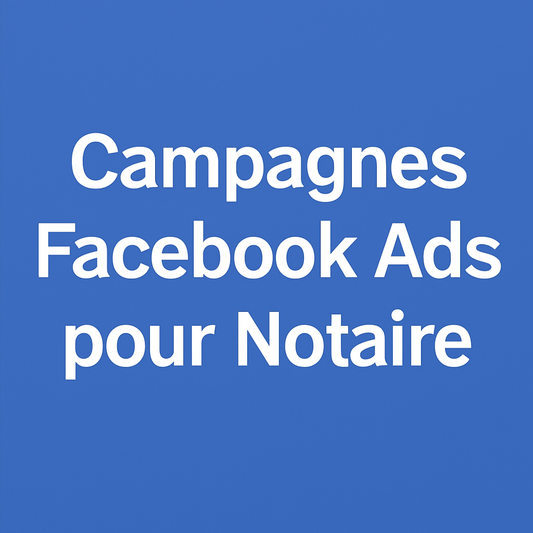 Campagnes facebook ads pour Notaire 