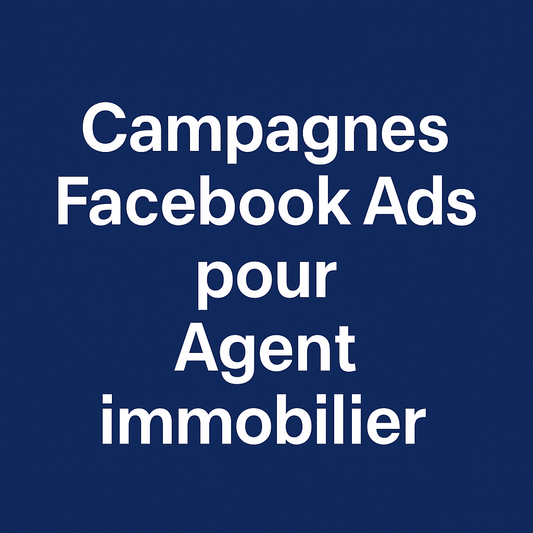 Campagnes facebook ads pour Agent immobilier