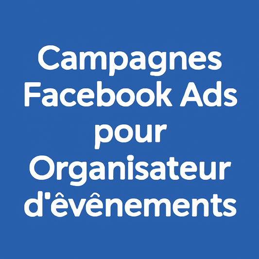 Campagnes facebook ads pour Organisateur d’événements