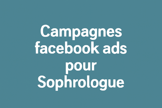 Campagnes facebook ads pour Sophrologue