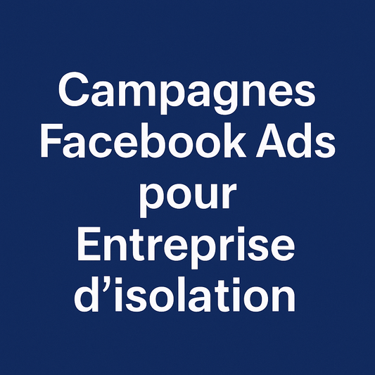Campagnes facebook ads pour Entreprise d’isolation