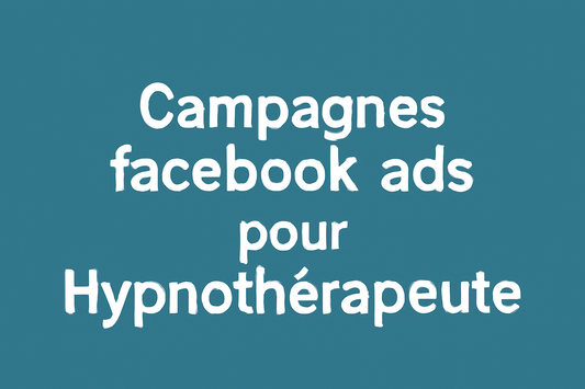 Campagnes facebook ads pour Hypnothérapeute