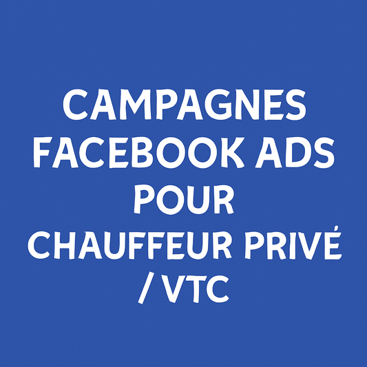 Campagnes Facebook Ads pour Chauffeur privé / VTC