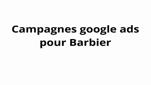 Campagnes Google Ads pour Barbier