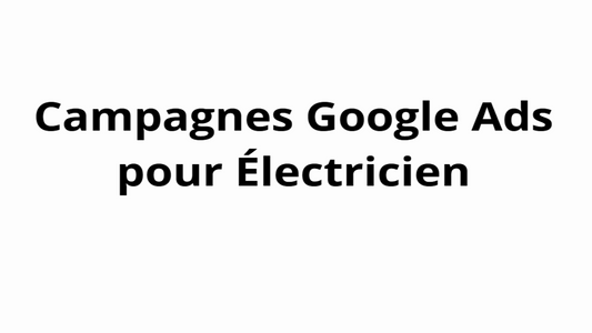 Campagnes Google Ads pour Électricien