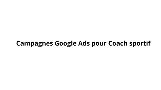 Campagnes Google Ads pour Coach sportif