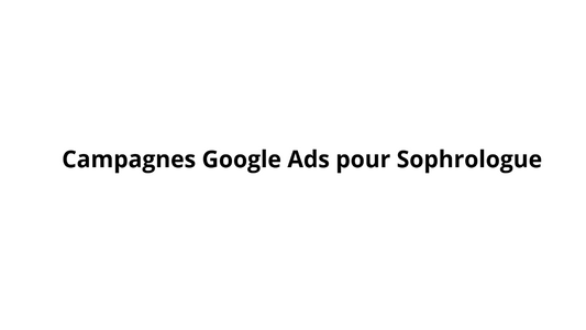 Campagnes Google Ads pour Sophrologue
