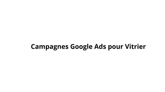 Campagnes Google Ads pour Vitrier