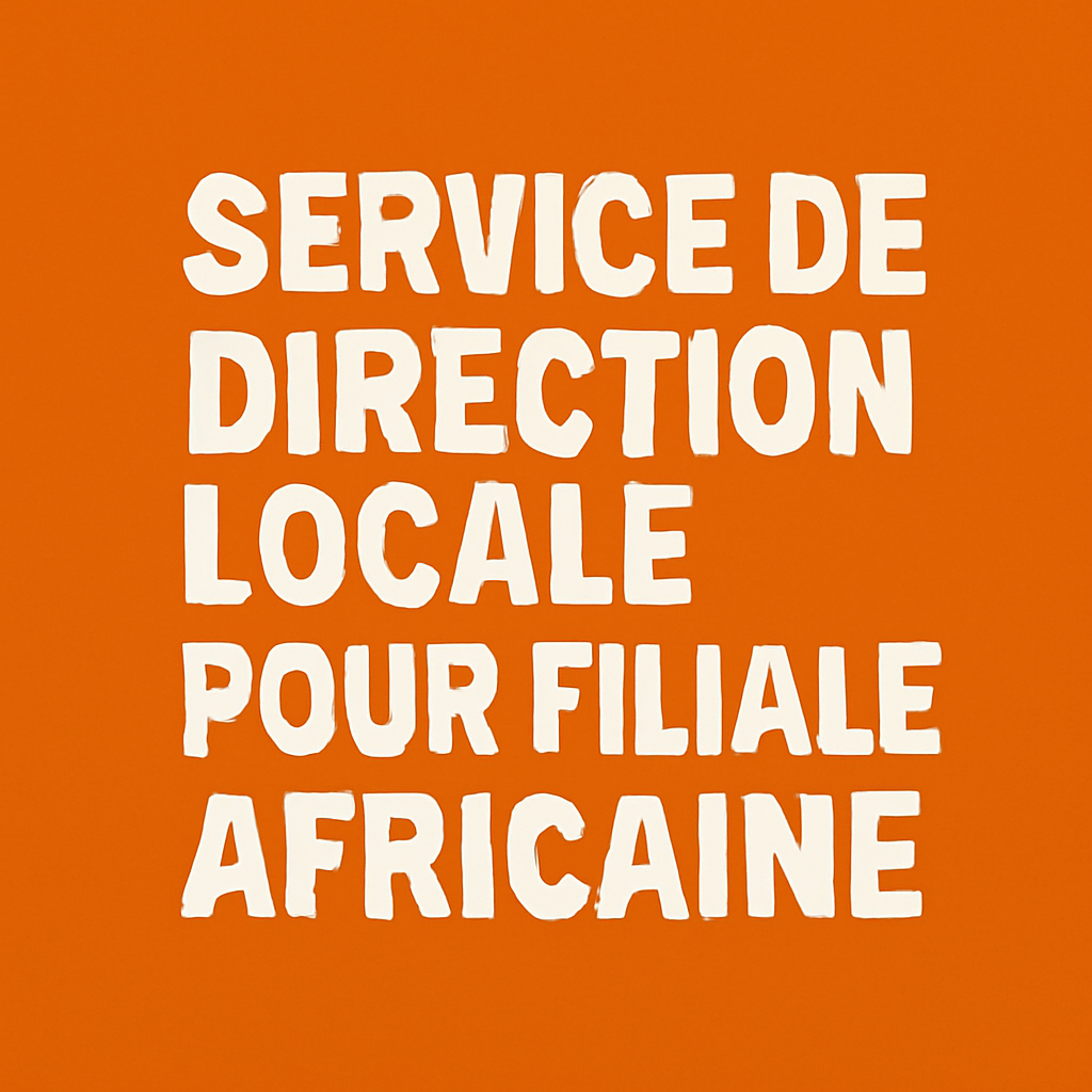Service de direction locale pour filiale africaine