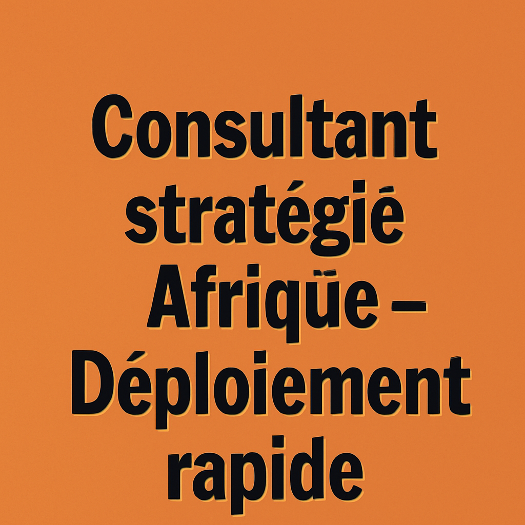 Consultant stratégie Afrique – Déploiement rapide