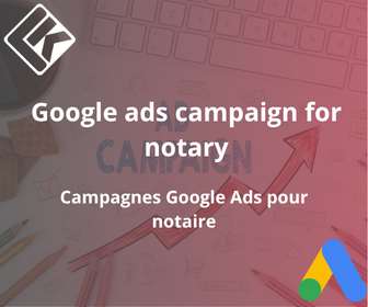 Campagnes Google Ads pour Notaire