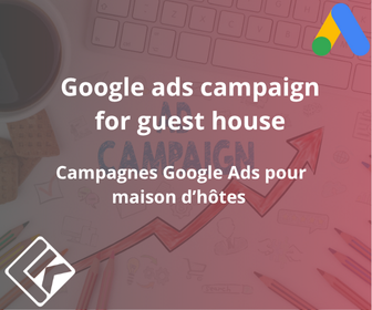 Campagnes Google Ads pour Maison d’hôtes