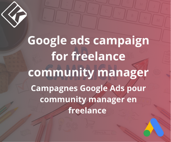 Campagnes Google Ads pour Community manager freelance